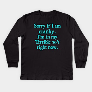 sorry if i am cranky i'm in my terrible 50's right now Kids Long Sleeve T-Shirt